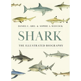 Shark: The Illustrated Biography