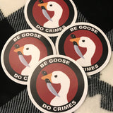 be goose do crimes vinyl sticker