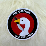 be goose do crimes vinyl sticker