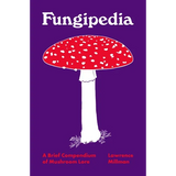Fungipedia: A Brief Compendium of Mushroom Lore