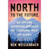 North to the Future: An Offline Adventure Through the Changing Wilds of Alaska