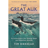 The Great Auk: Its Extraordinary Life, Hideous Death and Mysterious Afterlife