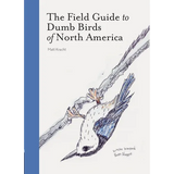 The Field Guide to Dumb Birds of North America
