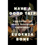 Have a Good Trip: Exploring the Magic Mushroom Experience