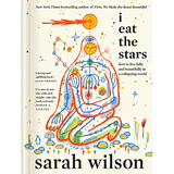 I Eat the Stars: How to Live Fully and Beautifully in a Collapsing World