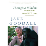Through a Window: My Thirty Years with the Chimpanzees of Gombe