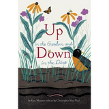 Up in the Garden and Down in the Dirt: (Nature Book for Kids, Gardening and Vegetable Planting, Outdoor Nature Book)