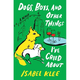 Dogs, Boys, and Other Things I've Cried about: A Memoir