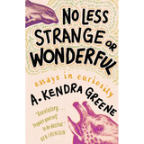 No Less Strange or Wonderful: Essays