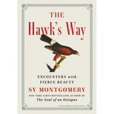 The Hawk's Way: Encounters with Fierce Beauty