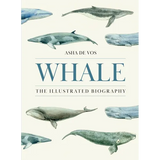 Whale: The Illustrated Biography