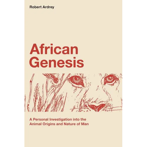 African Genesis: A Personal Investigation into the Animal Origins and Nature of Man