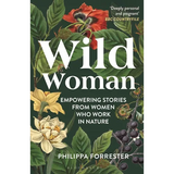 Wild Woman: Empowering Stories from Women Who Work in Nature