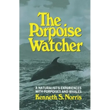 The Porpoise Watcher: A Naturalist's Experiences with Porpoises and Whales
