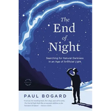The End of Night: Searching for Natural Darkness in an Age of Artificial Light