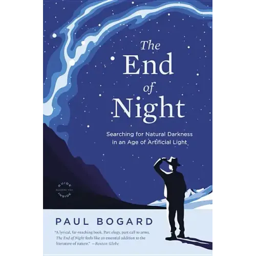 The End of Night: Searching for Natural Darkness in an Age of Artificial Light