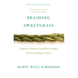 Braiding Sweetgrass: Indigenous Wisdom, Scientific Knowledge and the Teachings of Plants