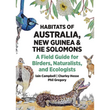 Habitats of Australia, New Guinea, and the Solomons: A Field Guide for Birders, Naturalists, and Ecologists