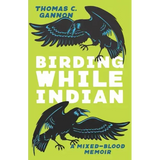 Birding While Indian: A Mixed-Blood Memoir