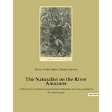 The Naturalist on the River Amazons: A 1863 book by the British naturalist Henry Walter Bates about his expedition to the Amazon basin