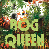 Bog Queen: A Novel
