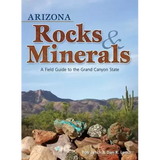 Arizona Rocks & Minerals: A Field Guide to the Grand Canyon State