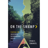 On the Swamp: Fighting for Indigenous Environmental Justice