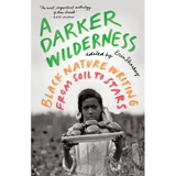 A Darker Wilderness: Black Nature Writing from Soil to Stars