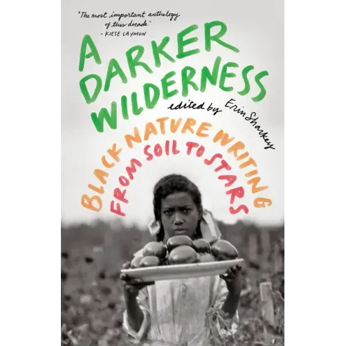 A Darker Wilderness: Black Nature Writing from Soil to Stars