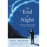 The End of Night: Searching for Natural Darkness in an Age of Artificial Light