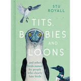 Tits, Boobies and Loons: And Other Birds Named by People Who Clearly Hate Birds