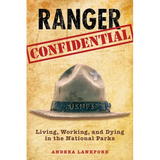 Ranger Confidential: Living, Working, and Dying in the National Parks