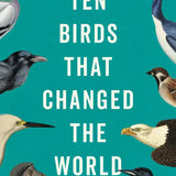 Ten Birds That Changed the World