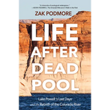 Life After Dead Pool: Lake Powell's Last Days and the Rebirth of the Colorado River