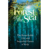 Forest of the Sea: The Remarkable Life and Imperiled Future of Kelp