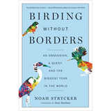 Birding Without Borders: An Obsession, a Quest, and the Biggest Year in the World - Paperback