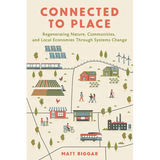 Connected to Place: Regenerating Nature, Communities, and Local Economies Through Systems Change - Paperback
