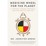 Medicine Wheel for the Planet: A Journey Toward Personal and Ecological Healing