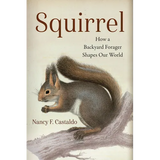 Squirrel: How a Backyard Forager Shapes Our World