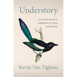 Understory: An Ecologist's Memoir of Loss and Hope