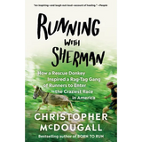 Running with Sherman: How a Rescue Donkey Inspired a Rag-Tag Gang of Runners to Enter the Craziest Race in America
